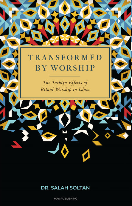 Transformed By Worship: The Tarbiya Effects of Ritual Worship in Islam